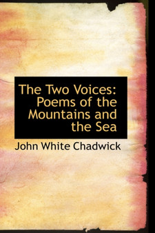 The Two Voices : Poems of the Mountains and the Sea by John White Chadwick - Hardback