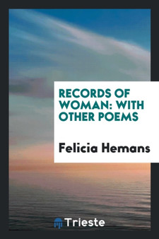 Records of Woman : With Other Poems by Felicia Hemans - Paperback