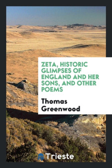Zeta, Historic Glimpses of England and Her Sons, and Other Poems by Thomas Greenwood - Paperback
