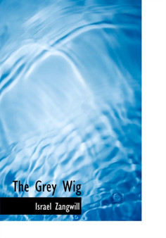 The Grey Wig by Author Israel Zangwill - Hardback