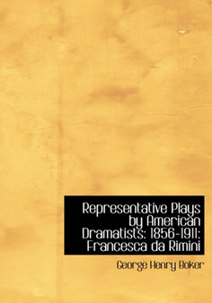 Representative Plays by American Dramatists : 1856-1911: Francesca Da Rimini (Large Print Edition) by George Henry Boker - Hardback