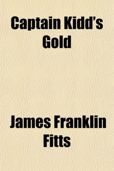 Captain Kidd's Gold; The True Story of an Adventurous Sailor Boy by James Franklin Fitts - Paperback