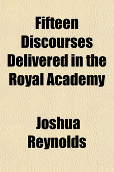 Fifteen Discourses Delivered in the Royal Academy by Dr Joshua Reynolds - Paperback