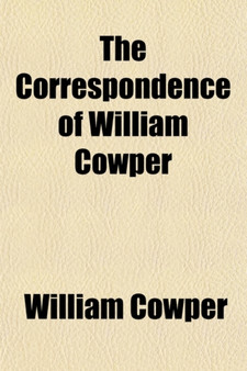 The Correspondence of William Cowper (Volume 3); Arranged in Chronological Order by William Cowper - Paperback