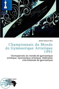 Championnats Du Monde de Gymnastique Artistique 1995 by Jordan Naoum - Paperback