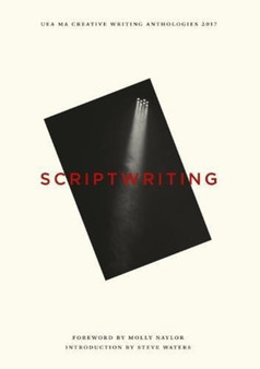 UEA Creative Writing Anthology Scriptwriting by Molly Naylor - Paperback