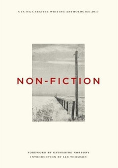 UEA Creative Writing Anthology Non Fiction by Katharine Norbury - Paperback