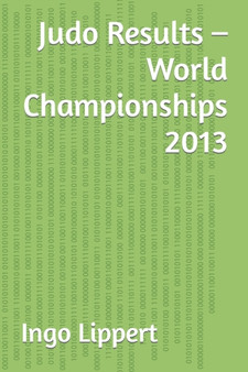 Judo Results - World Championships 2013 : 339 by Ingo Lippert - Paperback