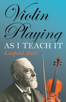 Violin Playing As I Teach It by Leopold Auer - Paperback