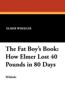 The Fat Boy's Book : How Elmer Lost 40 Pounds in 80 Days by Elmer Wheeler - Paperback