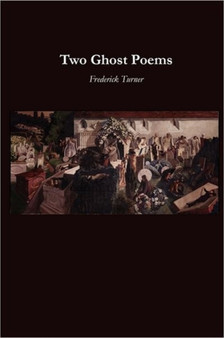 Two Ghost Poems by Frederick Turner - Paperback