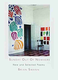 Sunday Out Of Nowhere New and Selected Poems by Brian Swann - Paperback