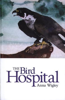 Bird Hospital, The by Anna Wigley - Paperback