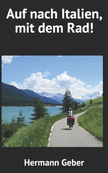 Auf nach Italien, mit dem Rad! by Hermann Geber - Paperback