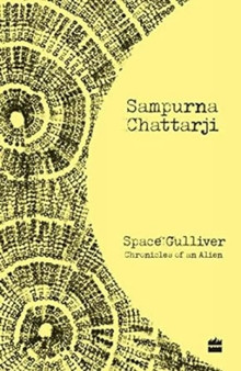 Space Gulliver : Chronicles of an Alien by Sampurna Chattarji - Paperback
