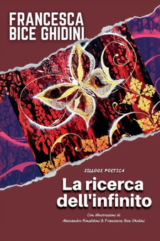 La ricerca dell'infinito. Silloge poetica by Francesca Ghidini - Paperback