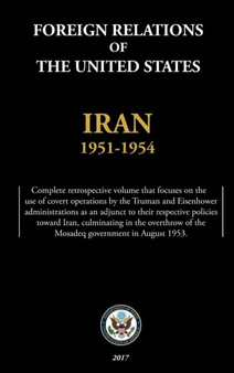 Foreign Relations of the United States - Iran, 1951-1954 by Department of State - Hardback