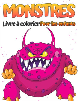 Livre de coloriage de monstres pour enfants : Livre de coloriage fantastique sur les dinosaures pour les garcons, les filles, les tout-petits, les enfants d'age prescolaire et les enfants de 4 a 8 ans by Scott Narris - Paperback