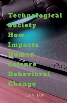 Technological Society How Impacts Human Leisure Behavioral Change by John Lok - Paperback