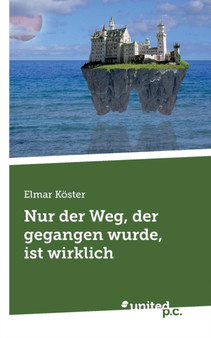 Nur Der Weg, Der Gegangen Wurde, Ist Wirklich by Elmar Koster - Paperback