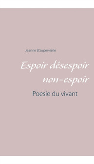 Espoir desespoir non-espoir : Poesie du vivant by Jeanne B Supervielle - Paperback