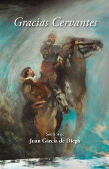 Gracias Cervantes : Sonetos de Juan Garcia de Diego by Juan Jose Garcia de Diego - Paperback