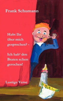 Habt Ihr uber mich gesprochen? - Ich hab' den Braten schon gerochen! by Frank Schumann - Paperback