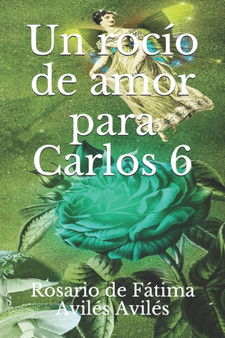 Un rocio de amor para Carlos 6 by Rosario de Fatima Aviles Aviles - Paperback