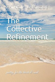 The Collective Refinement : poetry for the heart & soul by Patricia Lartigue - Paperback