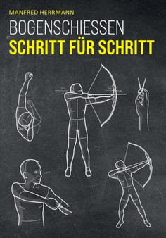 Bogenschiessen Schritt fur Schritt by Manfred Herrmann - Paperback