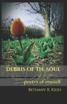 Debris of the Soul : -poetry of oneself by Bethany Renee Kidd - Paperback