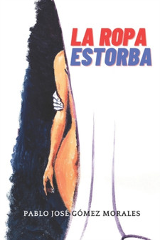 La Ropa Estorba by Pablo Jose Gomez Morales - Paperback
