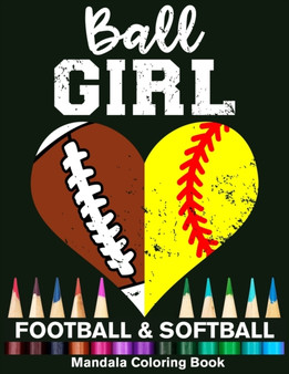 Ball Girl Football And Softball Mandala Coloring Book : Funny Football Girl And Softball Girl Heart Mandala Coloring Book by Funny High School Sport Publishing - Paperback