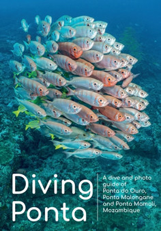 Diving Ponta : A dive and photo guide of Ponta do Ouro, Ponta Malongane and Ponta Mamoli, Mozambique by Luca Crudeli And Ashok Menon - Paperback