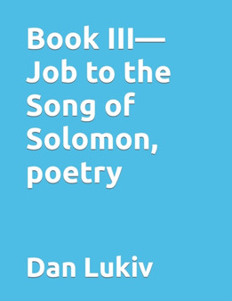 Book III-Job to the Song of Solomon, poetry by Dan Lukiv - Paperback