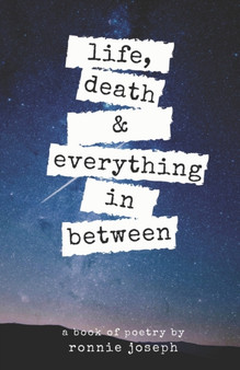 life, death & everything in between by Ronnie Joseph - Paperback