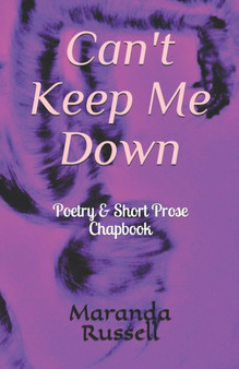 Can't Keep Me Down : Poetry & Short Prose Chapbook by Maranda Russell - Paperback
