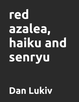 red azalea, haiku and senryu by Dan Lukiv - Paperback