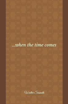 ...when the time comes by Walter Sixsmith - Paperback