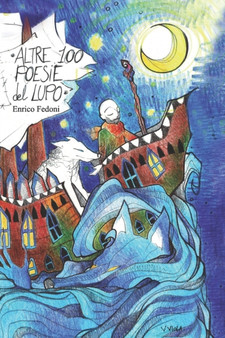 Altre 100 Poesie Del Lupo : Una Seconda Raccolta di Strani Pensieri : 2 by Enrico Fedoni - Paperback
