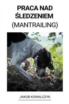 Praca nad śledzeniem (Mantrailing) by Jakub Kowalczyk - Paperback