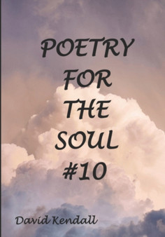 Poetry for the Soul #10 by David W Kendall - Paperback