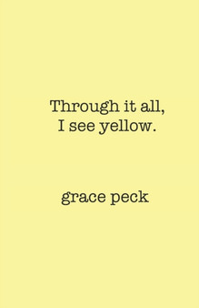 Through it all, I see yellow. by Grace Peck - Paperback