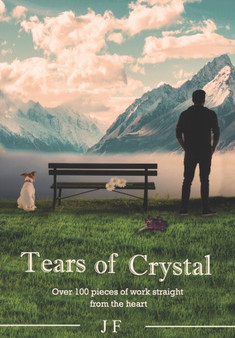 Tears of crystal : Words from the heart : 1 by J F - Paperback
