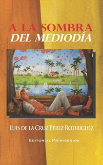A la sombra del mediodia by Luis de la Cruz Perez Rodriguez - Paperback