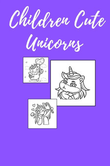 Children Cute Unicorns : Coloring Book 4-8 by Books Coloring Unicorns - Paperback
