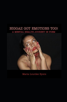 Niggaz Got Emotions Too : A Mental Health Journey In Poem by Maria Lourdes Byers - Paperback