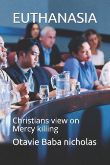 Euthanasia : Christains view on Mercy killing by Otavie Baba Nicholas - Paperback
