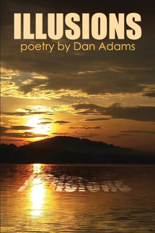 Illusions : a collection of poetry and prose by Dan Adams - Paperback