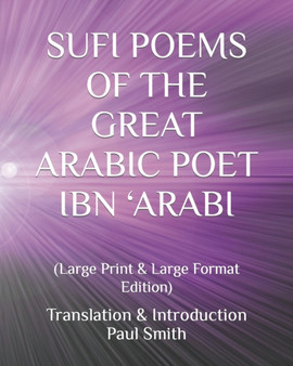 Sufi Poems of the Great Arabic Poet Ibn 'Arabi : (Large Print & Large Format Edition) by Paul Smith - Paperback